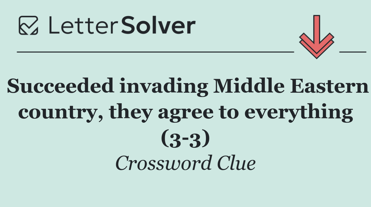 Succeeded invading Middle Eastern country, they agree to everything (3 3)