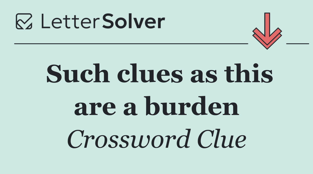 Such clues as this are a burden