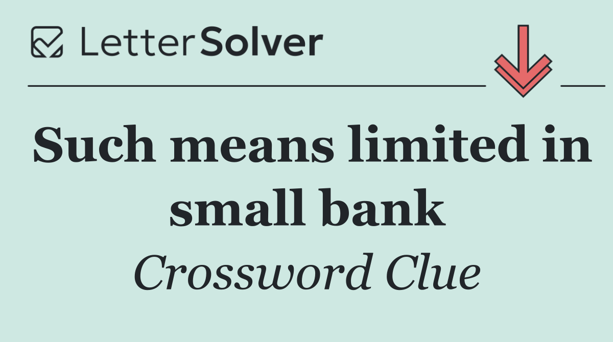 Such means limited in small bank