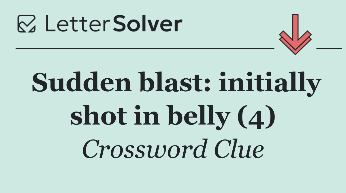 Sudden blast: initially shot in belly (4)