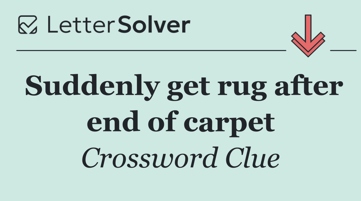 Suddenly get rug after end of carpet