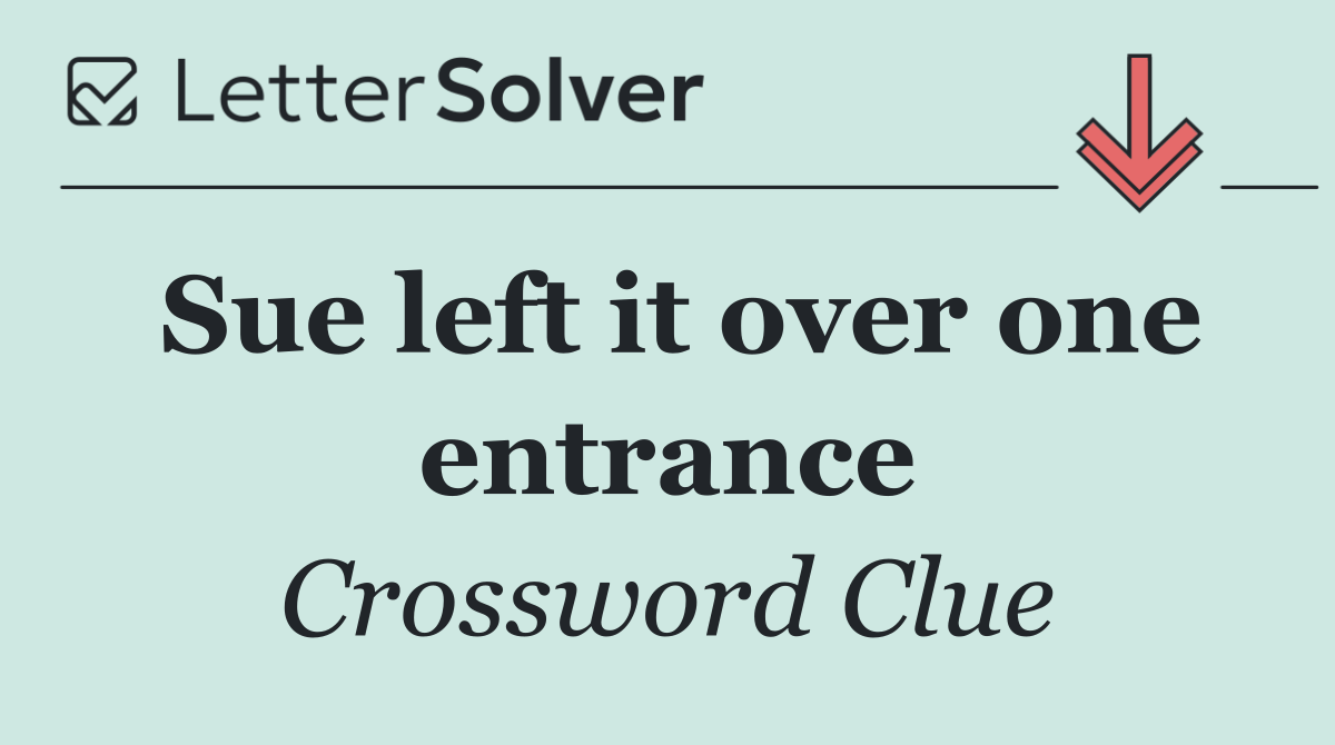 Sue left it over one entrance