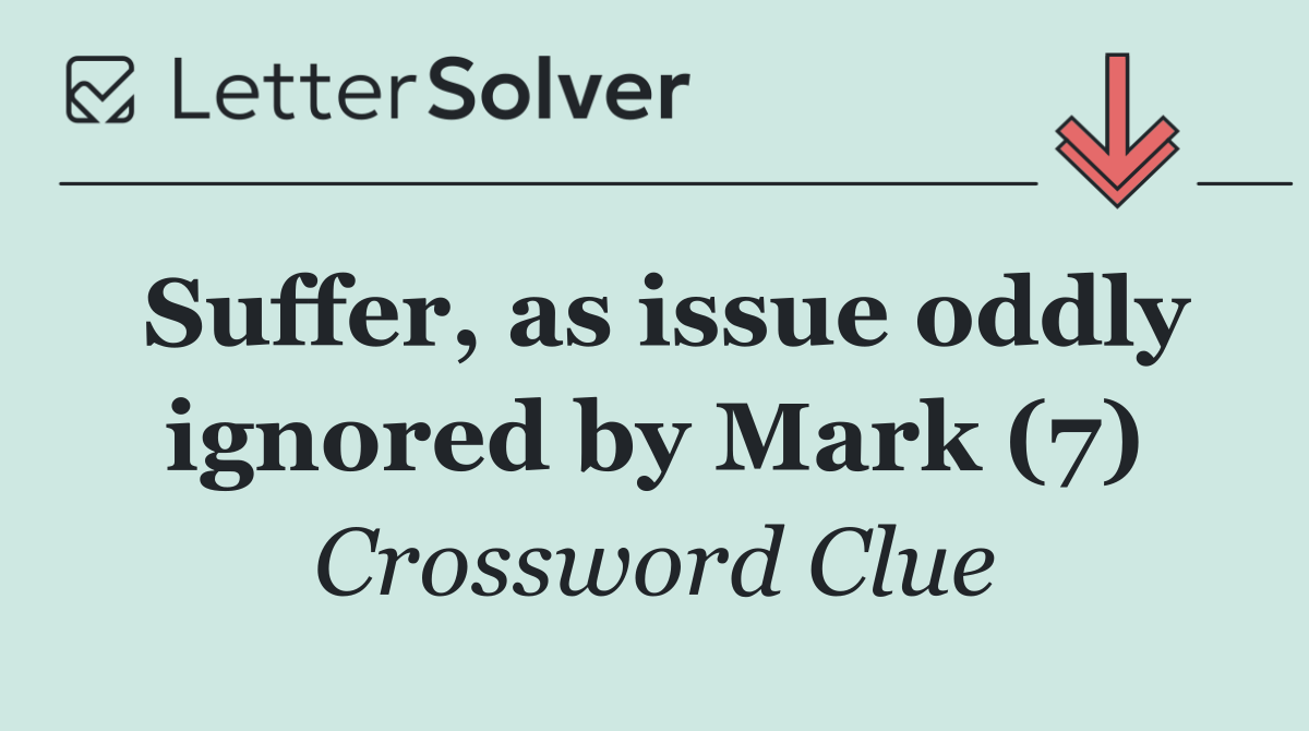 Suffer, as issue oddly ignored by Mark (7)