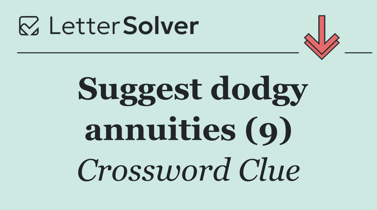 Suggest dodgy annuities (9)