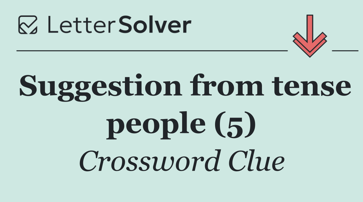Suggestion from tense people (5)