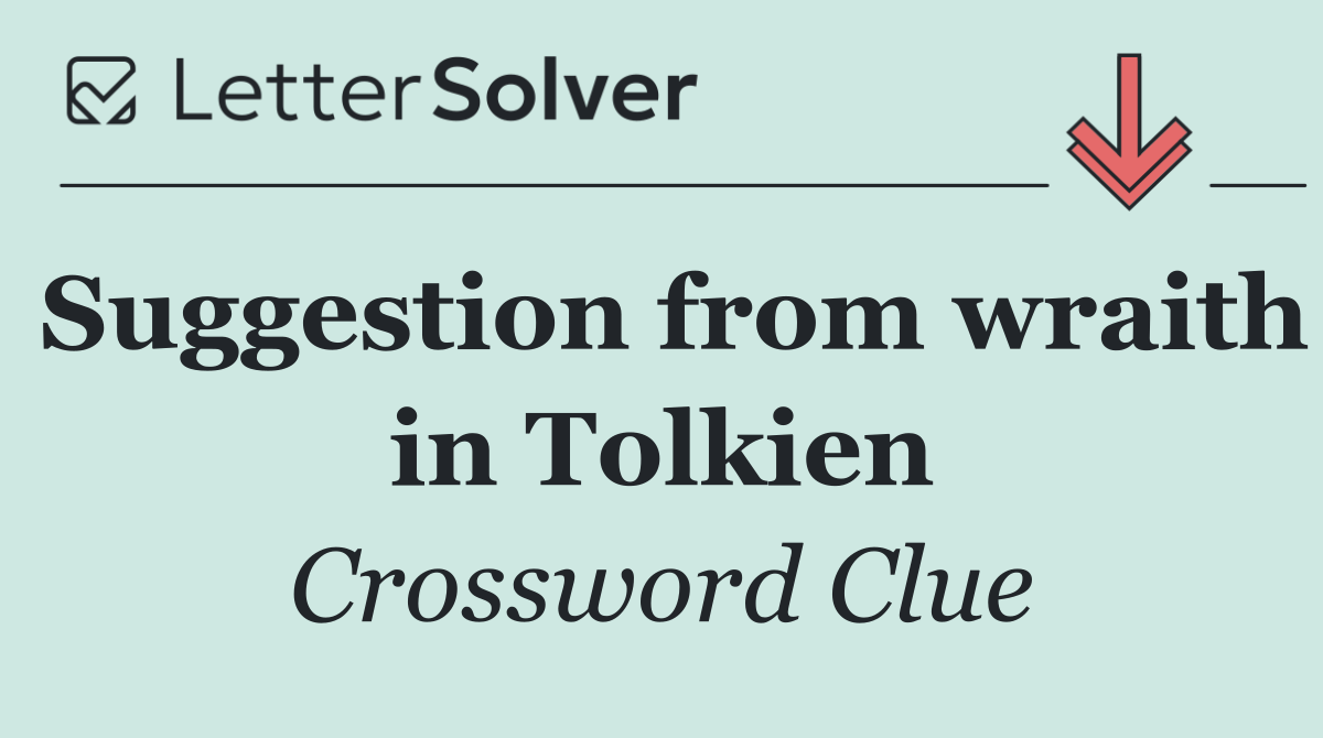 Suggestion from wraith in Tolkien