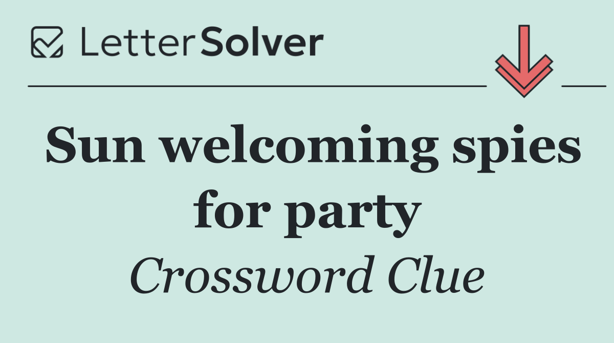 Sun welcoming spies for party
