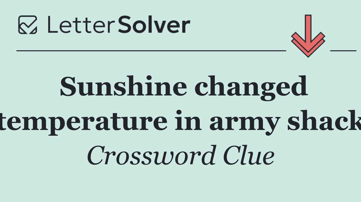 Sunshine changed temperature in army shack