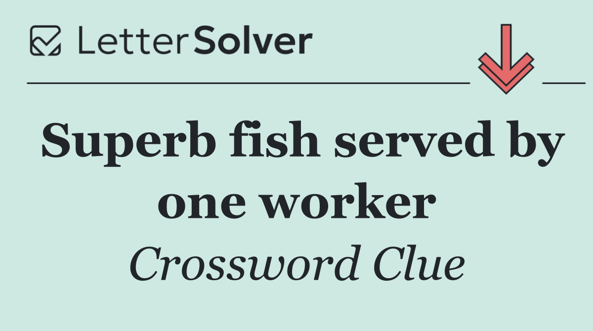 Superb fish served by one worker