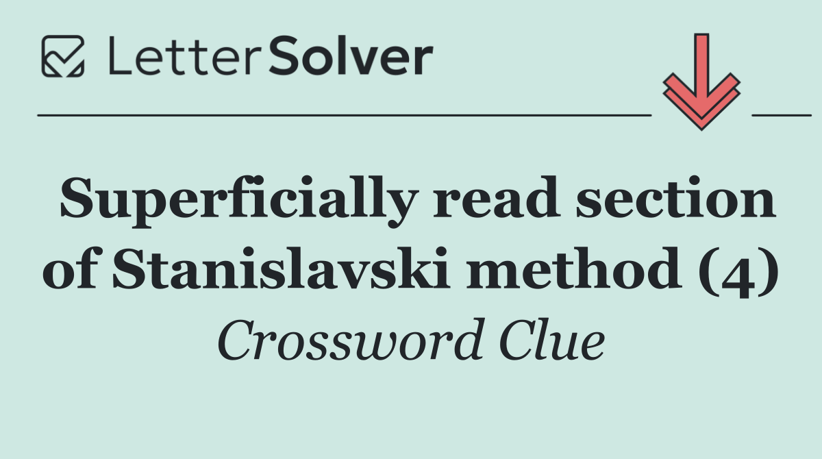 Superficially read section of Stanislavski method (4)