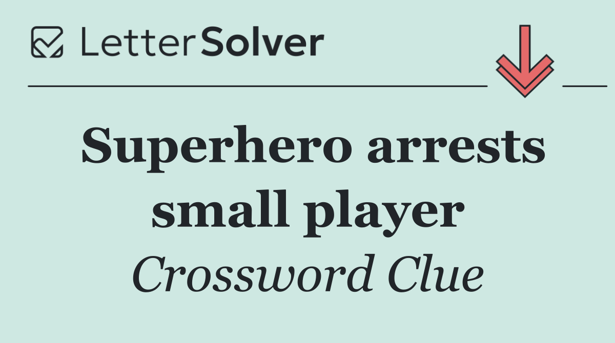 Superhero arrests small player