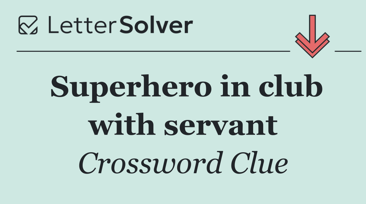 Superhero in club with servant