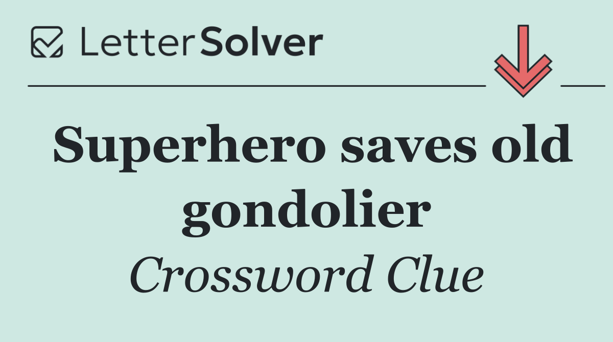 Superhero saves old gondolier