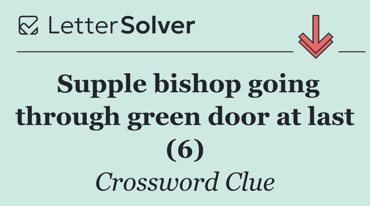 Supple bishop going through green door at last (6)