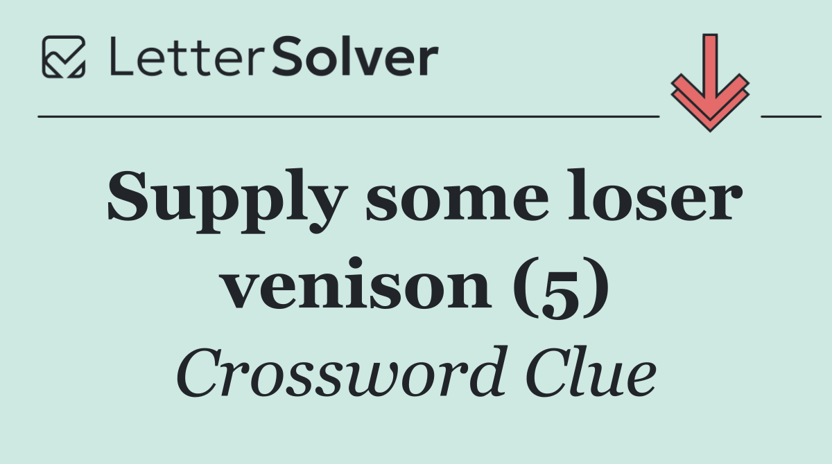 Supply some loser venison (5)