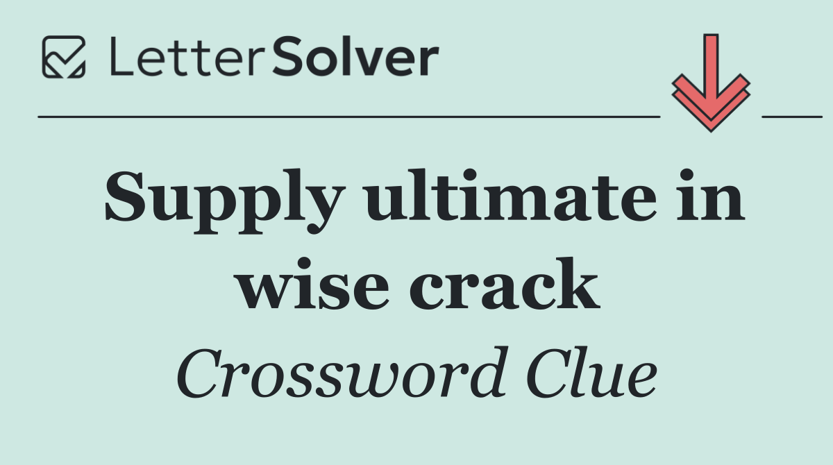 Supply ultimate in wise crack