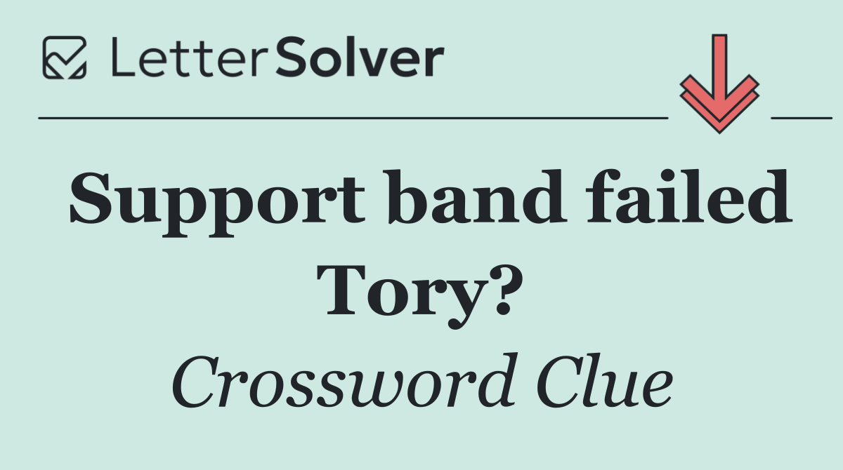 Support band failed Tory?