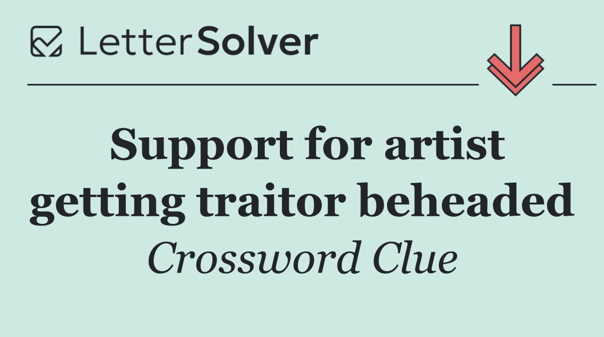 Support for artist getting traitor beheaded