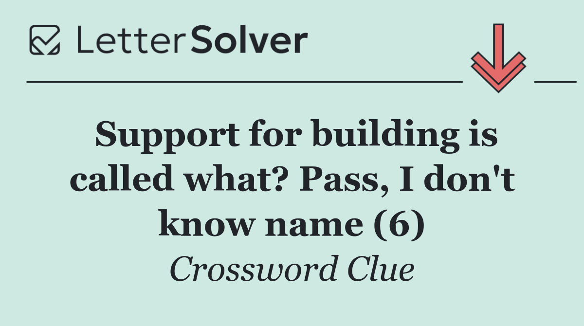 Support for building is called what? Pass, I don't know name (6)