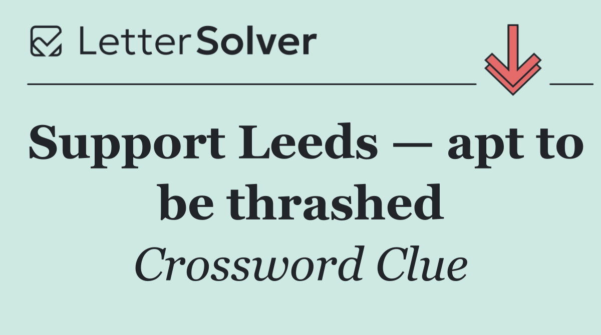 Support Leeds — apt to be thrashed