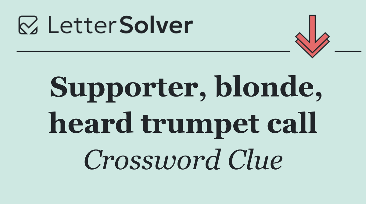Supporter, blonde, heard trumpet call