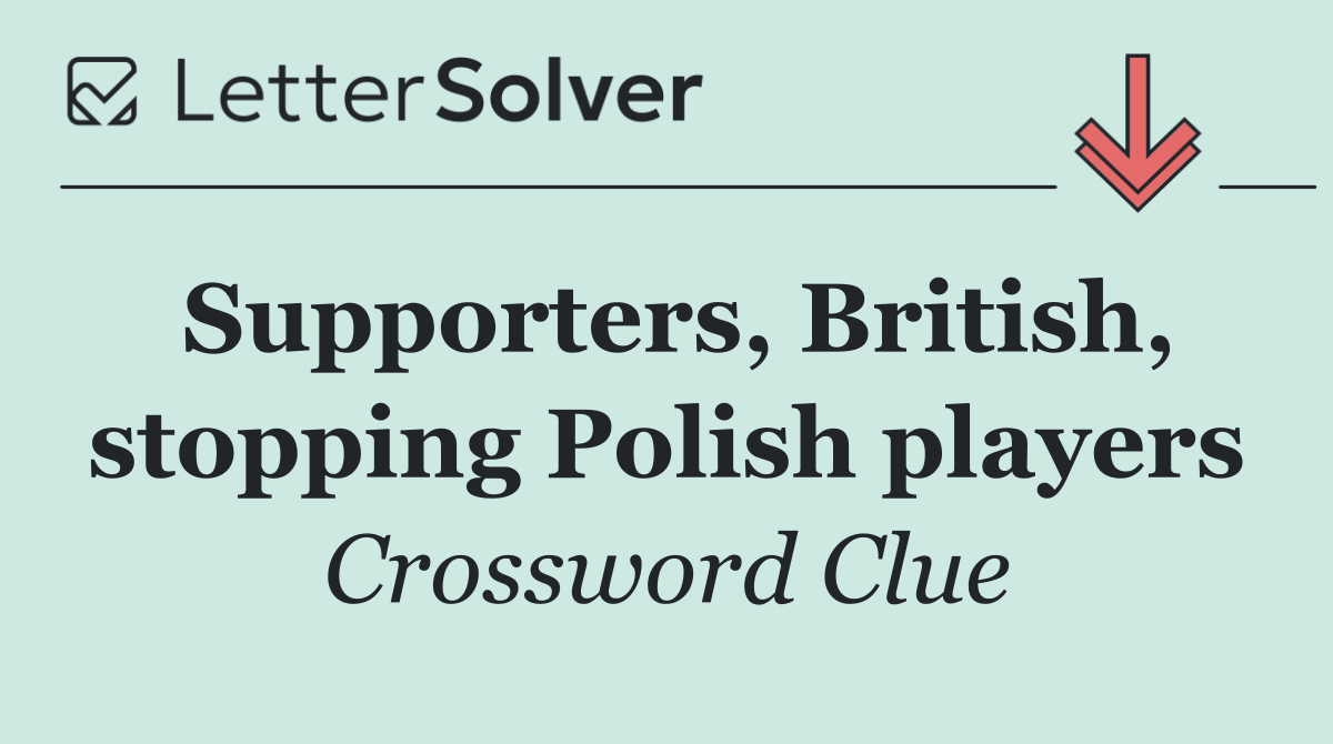 Supporters, British, stopping Polish players