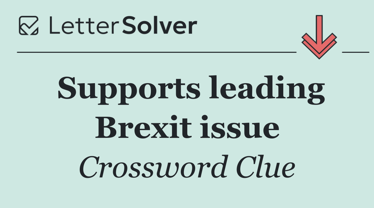 Supports leading Brexit issue
