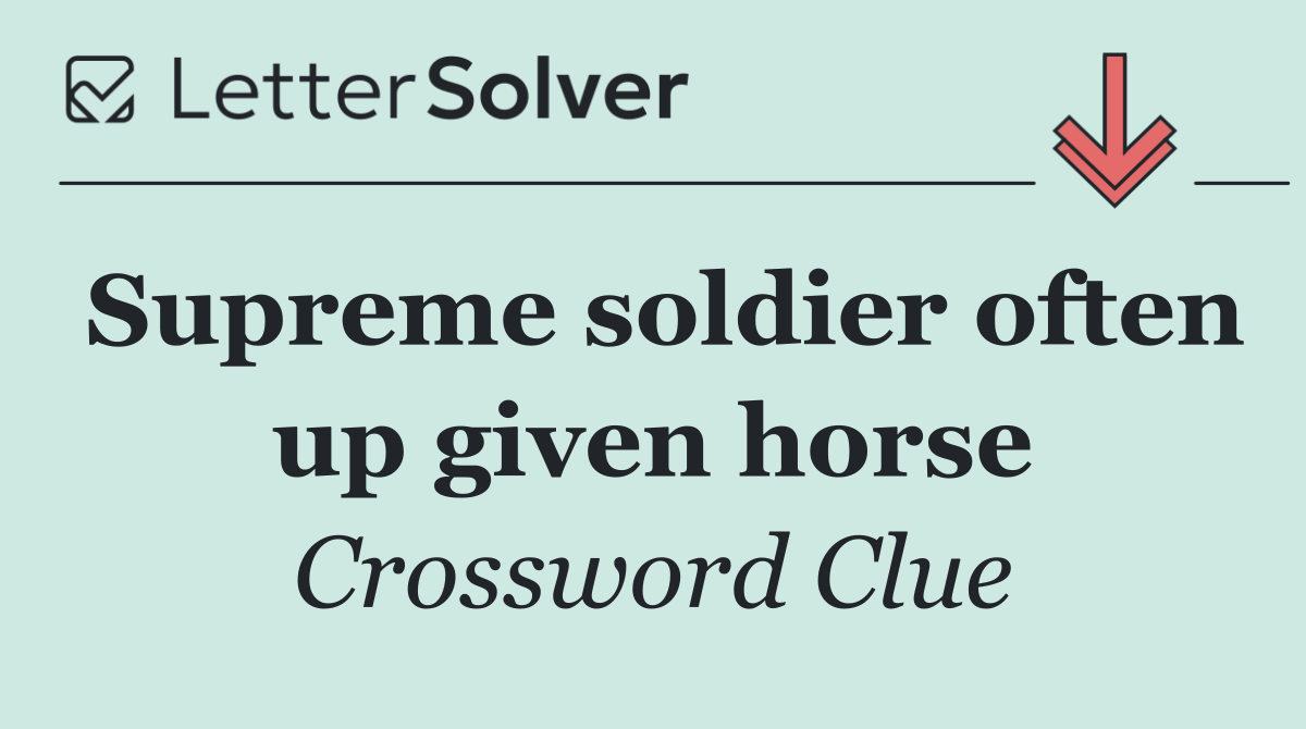 Supreme soldier often up given horse