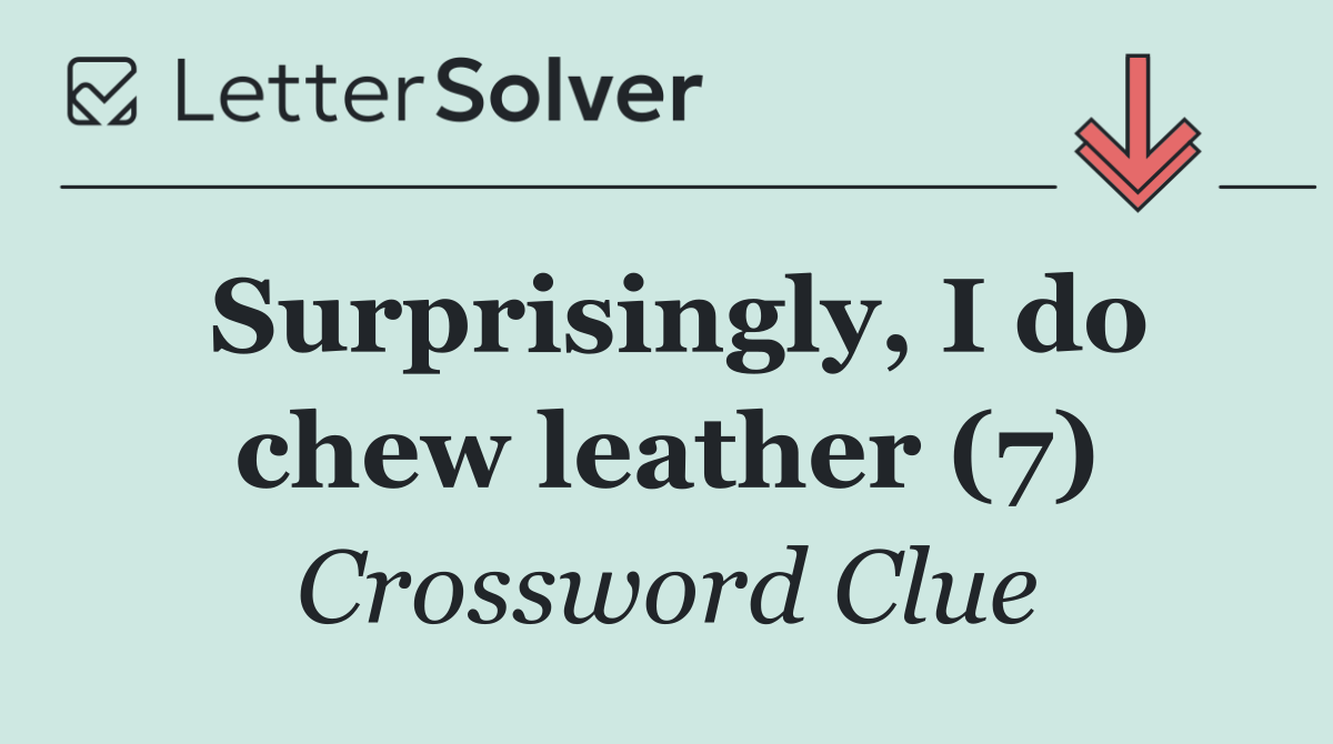 Surprisingly, I do chew leather (7)