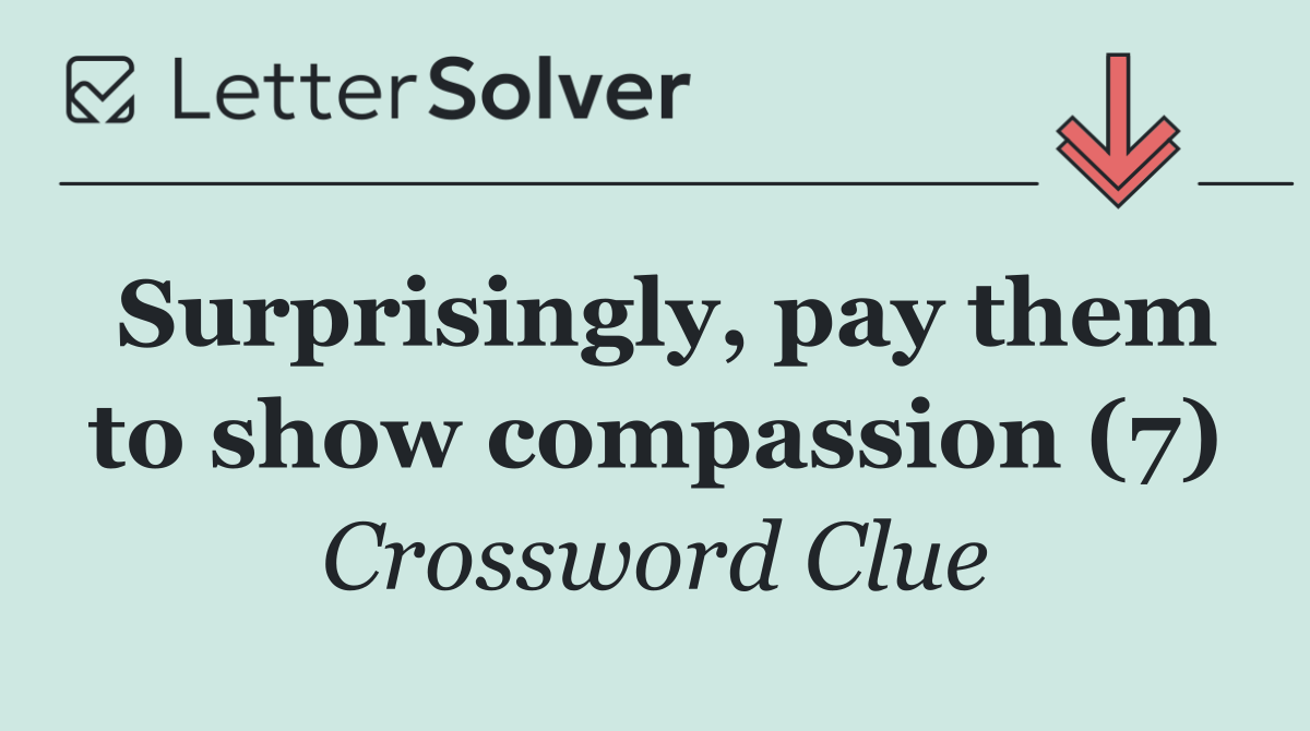 Surprisingly, pay them to show compassion (7)
