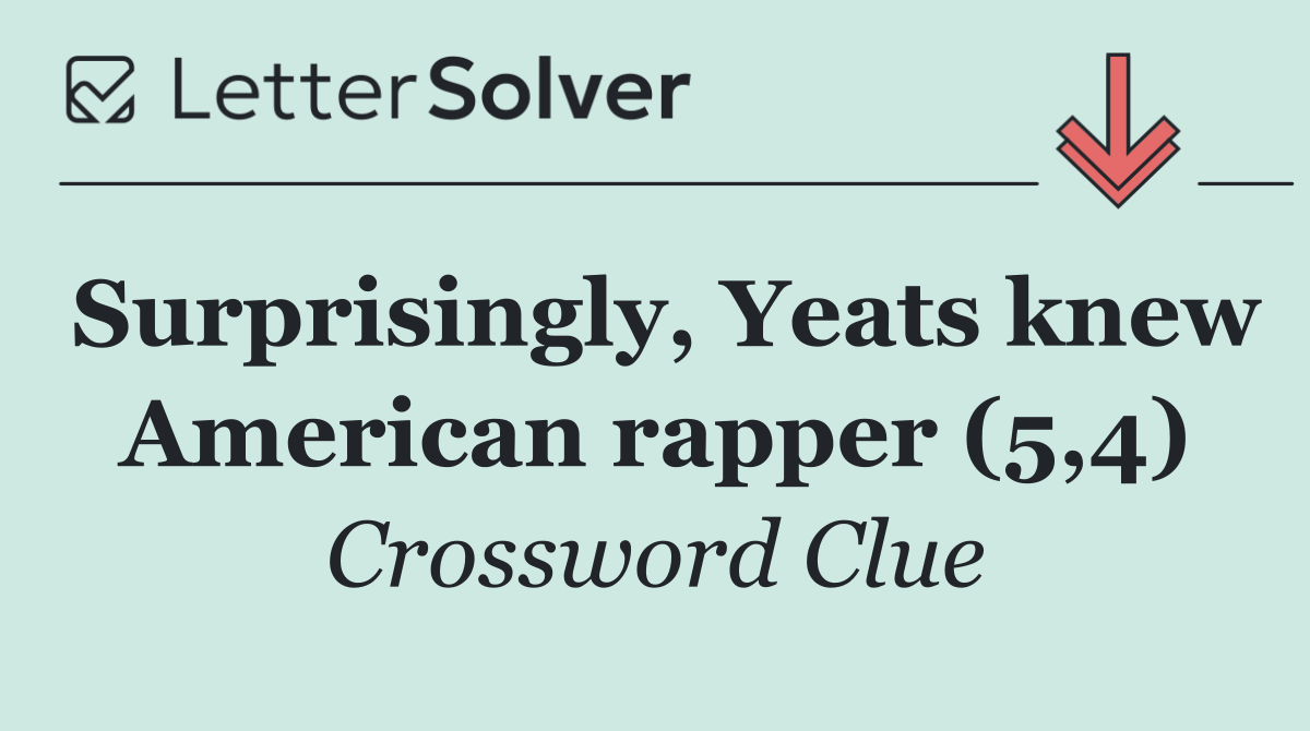 Surprisingly, Yeats knew American rapper (5,4)