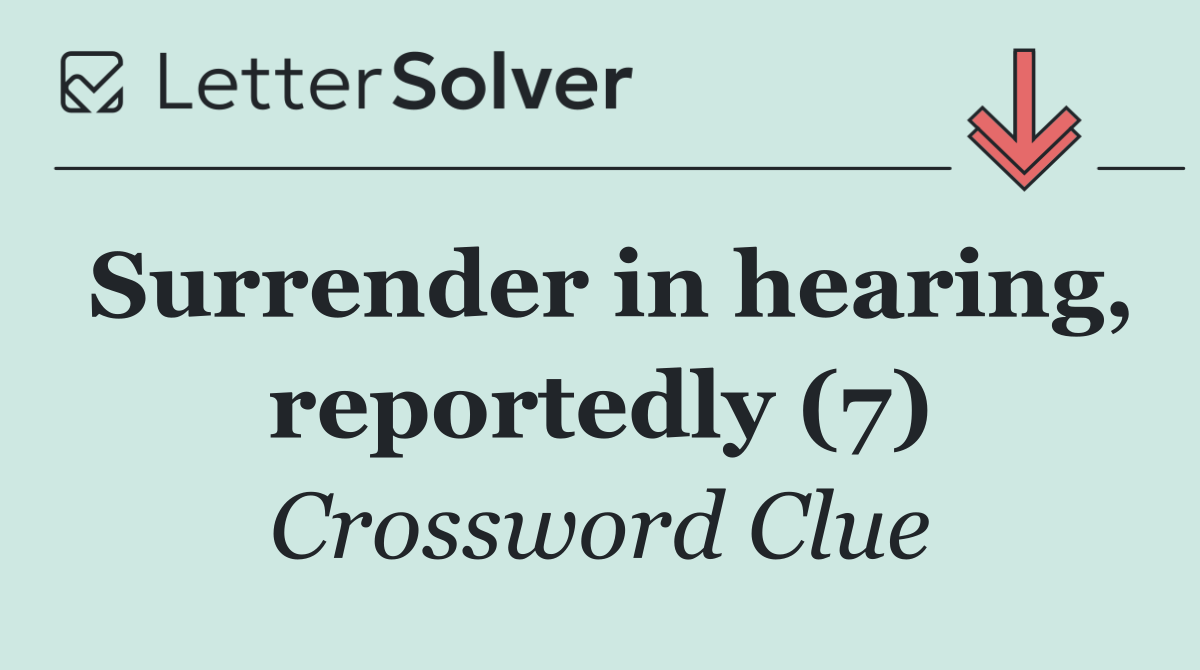 Surrender in hearing, reportedly (7)