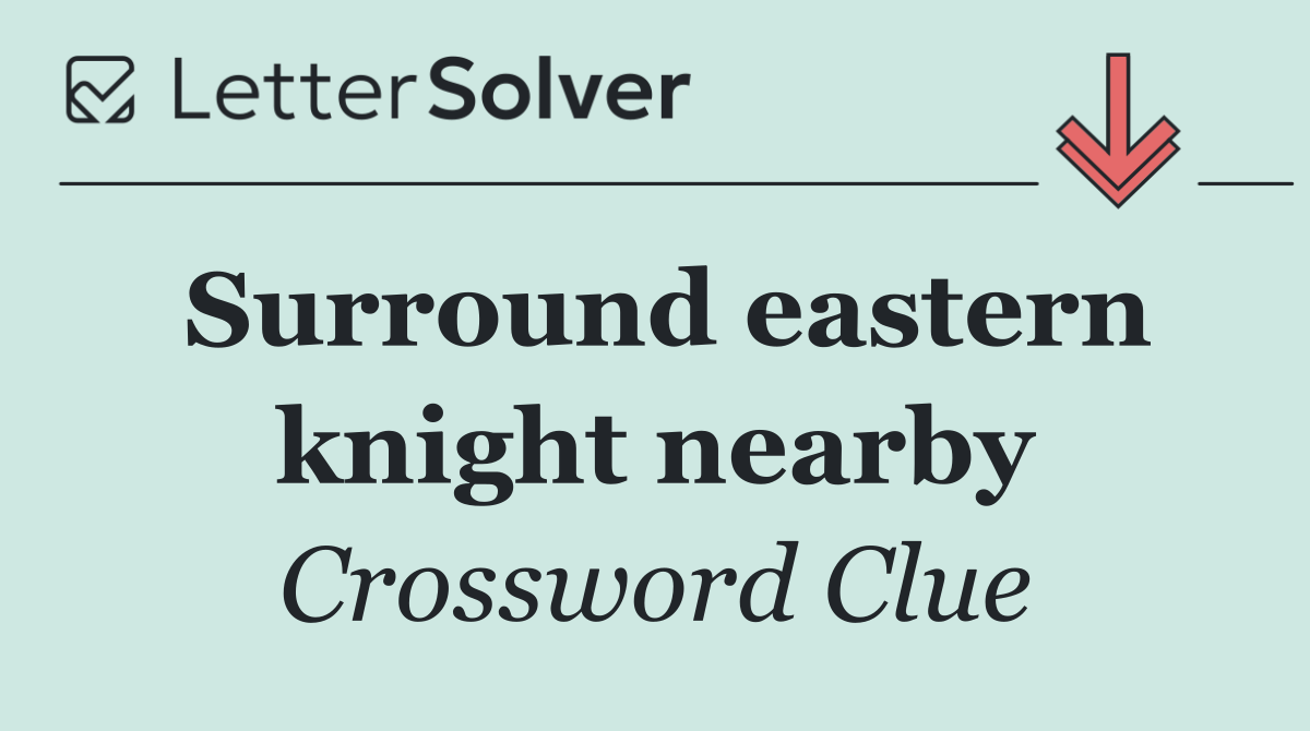 Surround eastern knight nearby