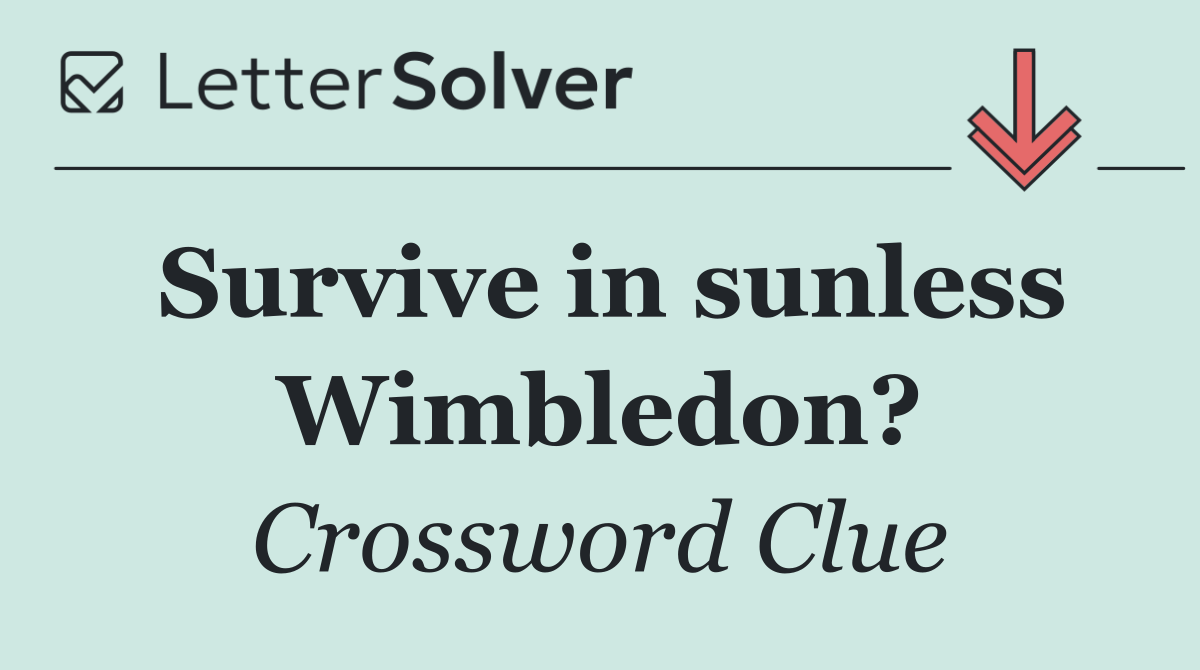 Survive in sunless Wimbledon?