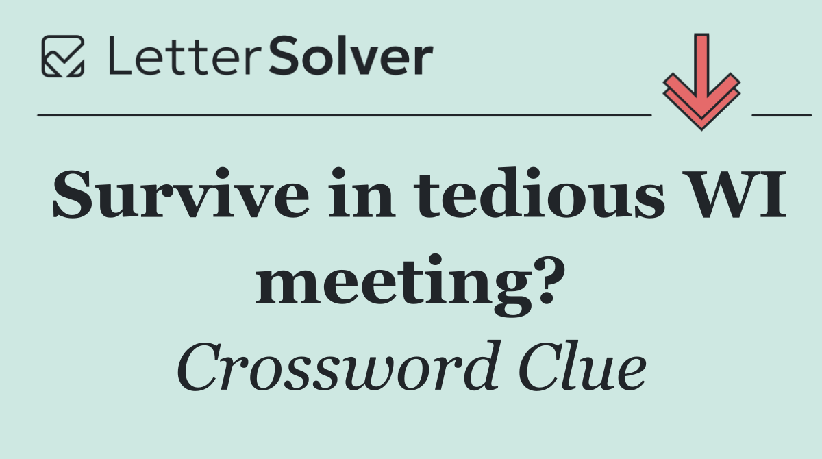 Survive in tedious WI meeting?