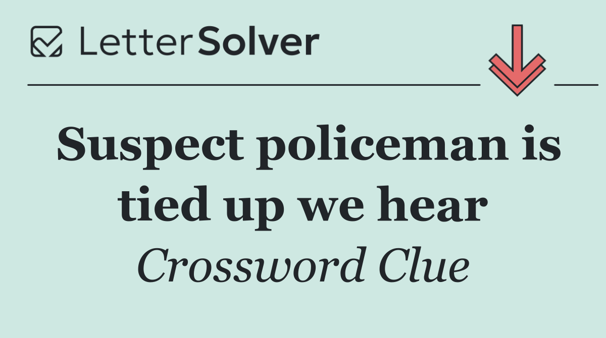 Suspect policeman is tied up we hear