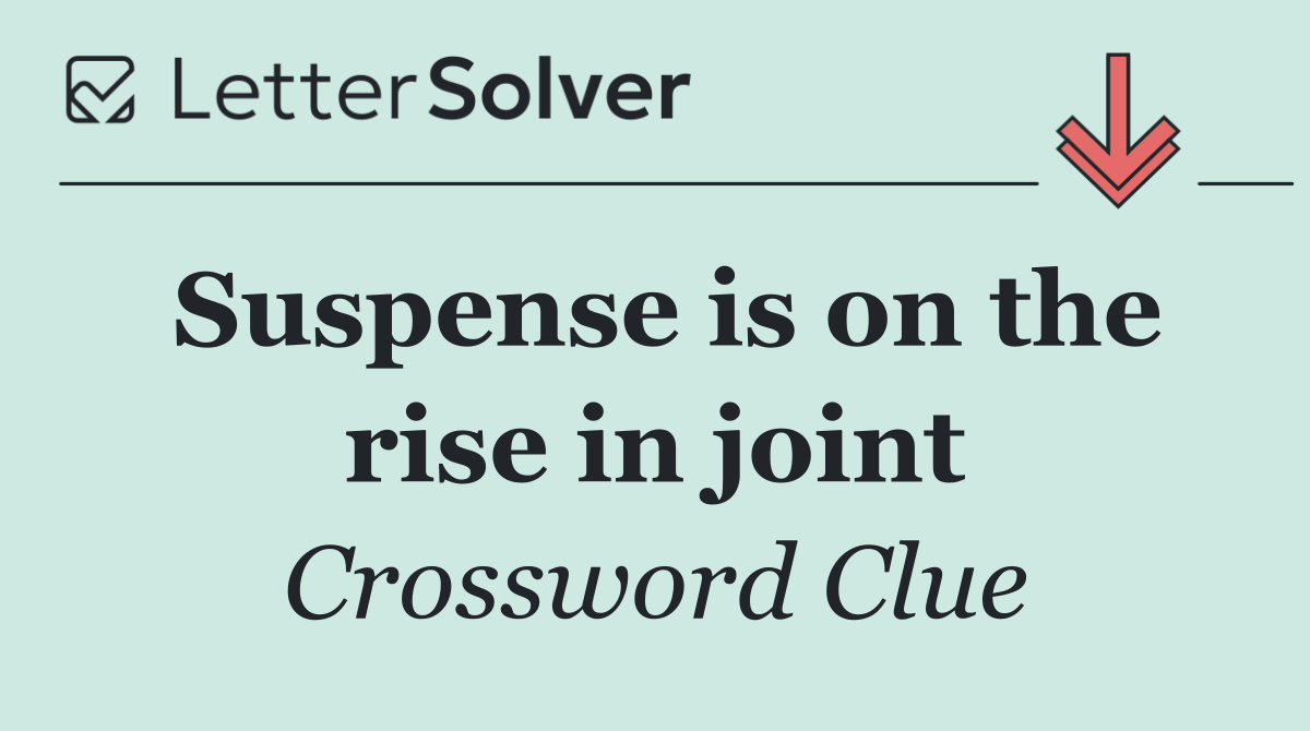 Suspense is on the rise in joint