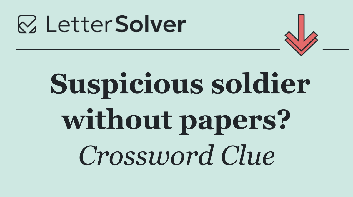 Suspicious soldier without papers?
