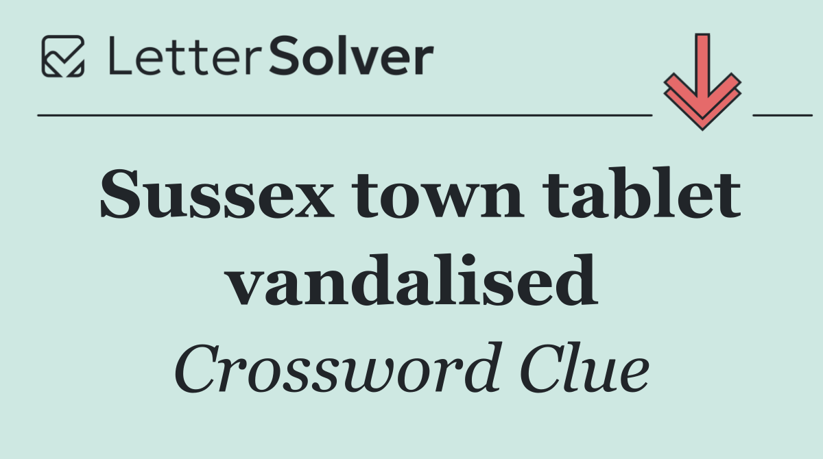 Sussex town tablet vandalised