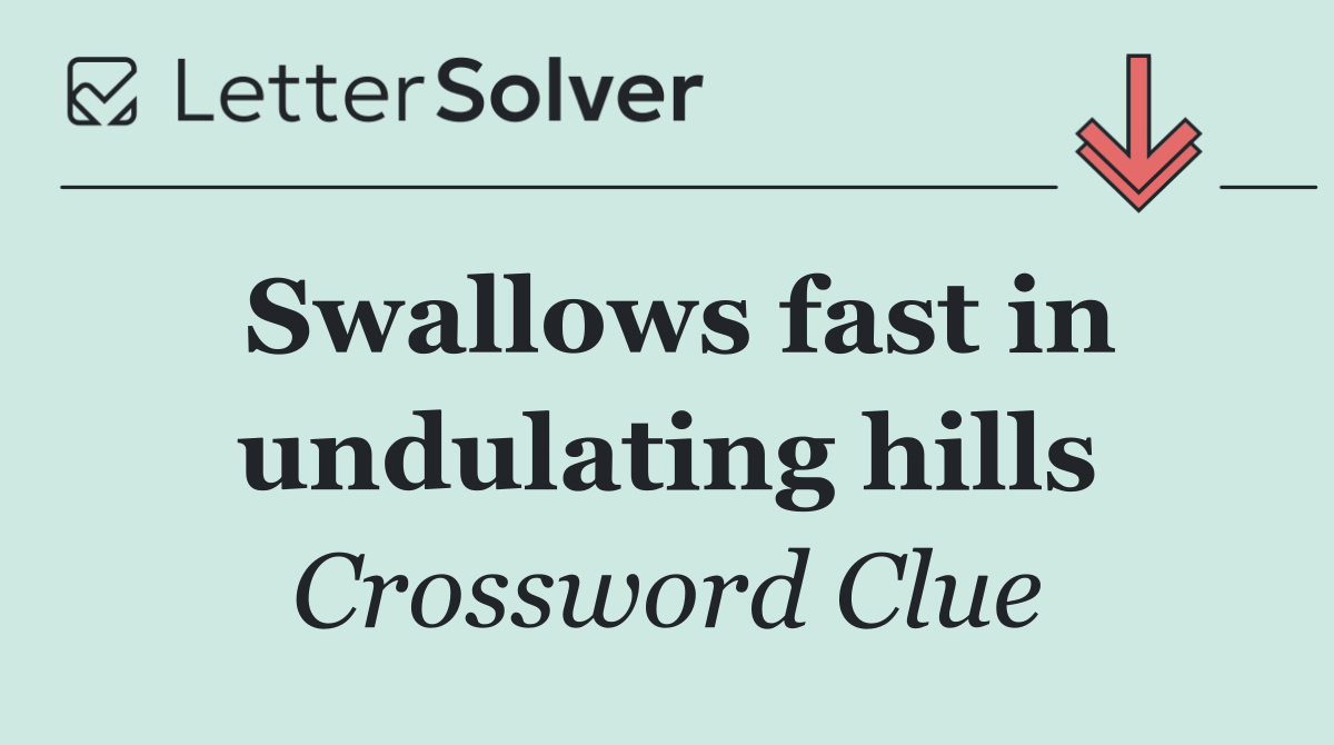 Swallows fast in undulating hills