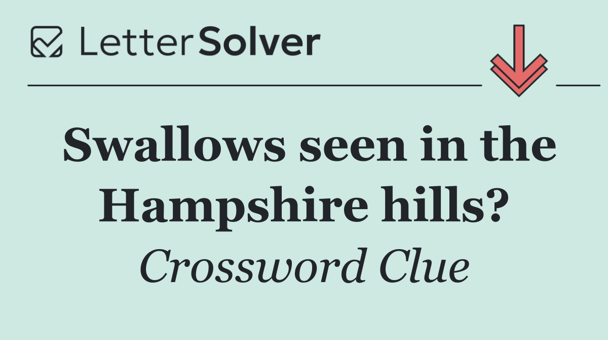 Swallows seen in the Hampshire hills?