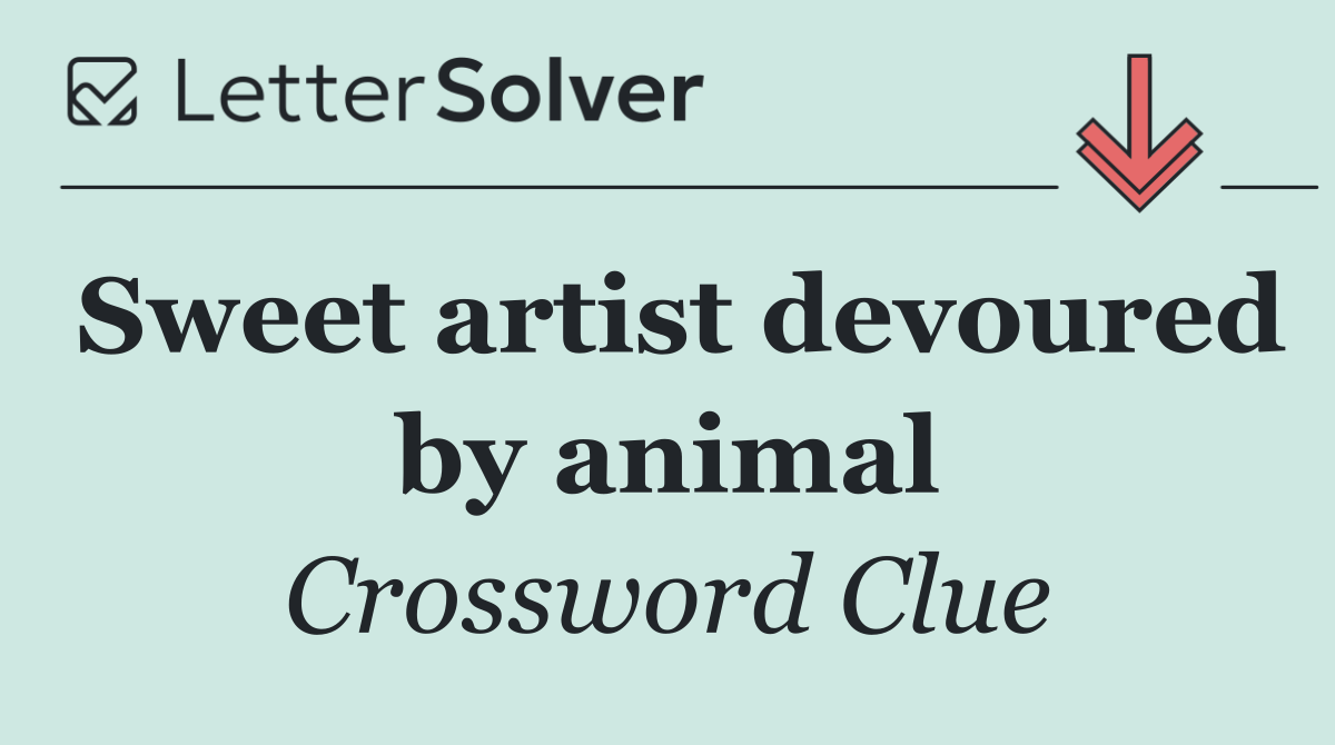 Sweet artist devoured by animal