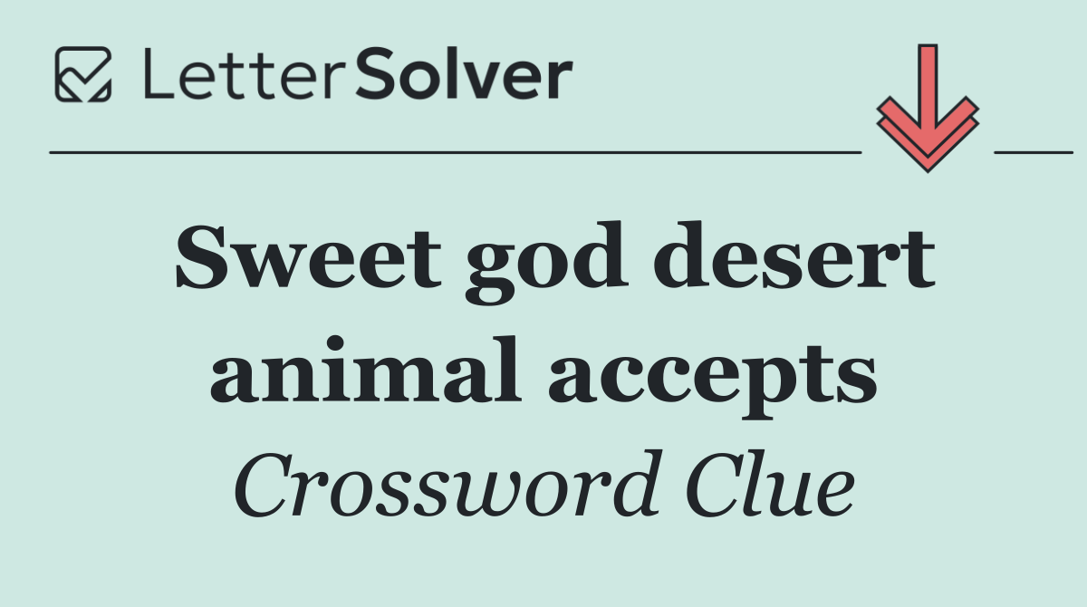 Sweet god desert animal accepts