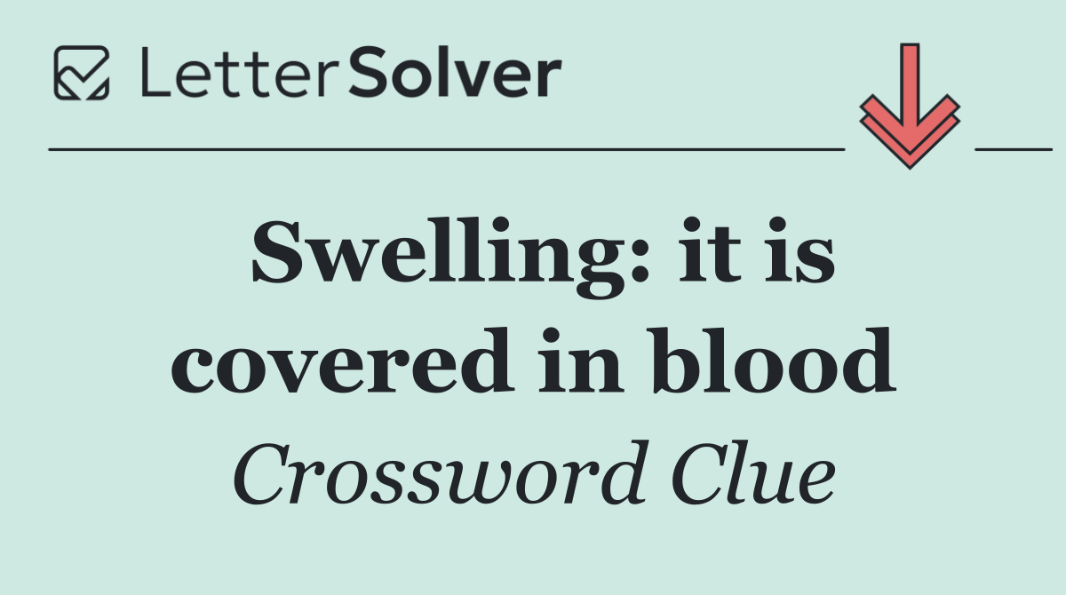 Swelling: it is covered in blood