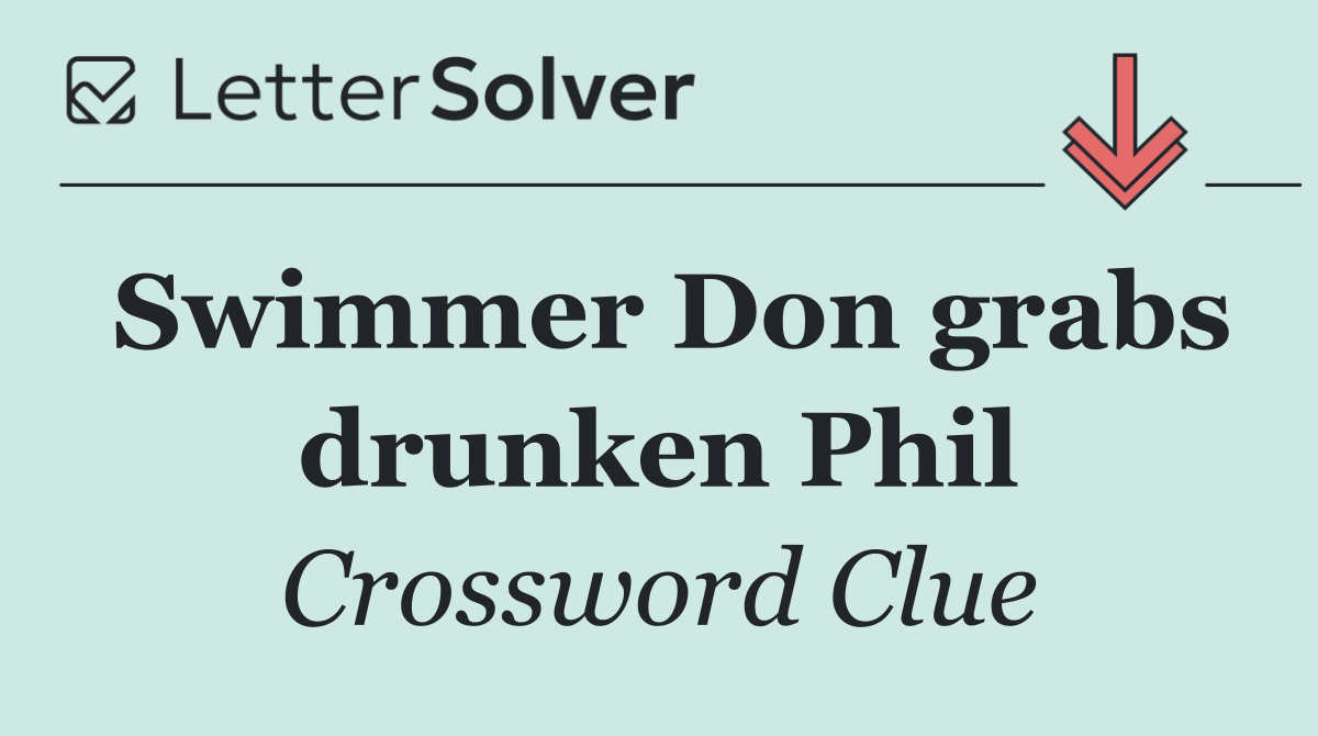 Swimmer Don grabs drunken Phil