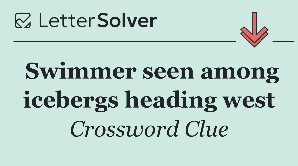 Swimmer seen among icebergs heading west