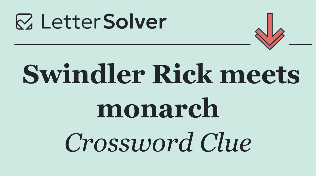 Swindler Rick meets monarch