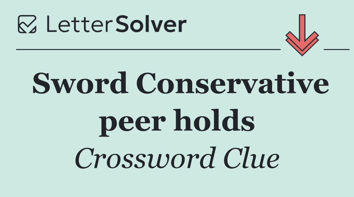 Sword Conservative peer holds