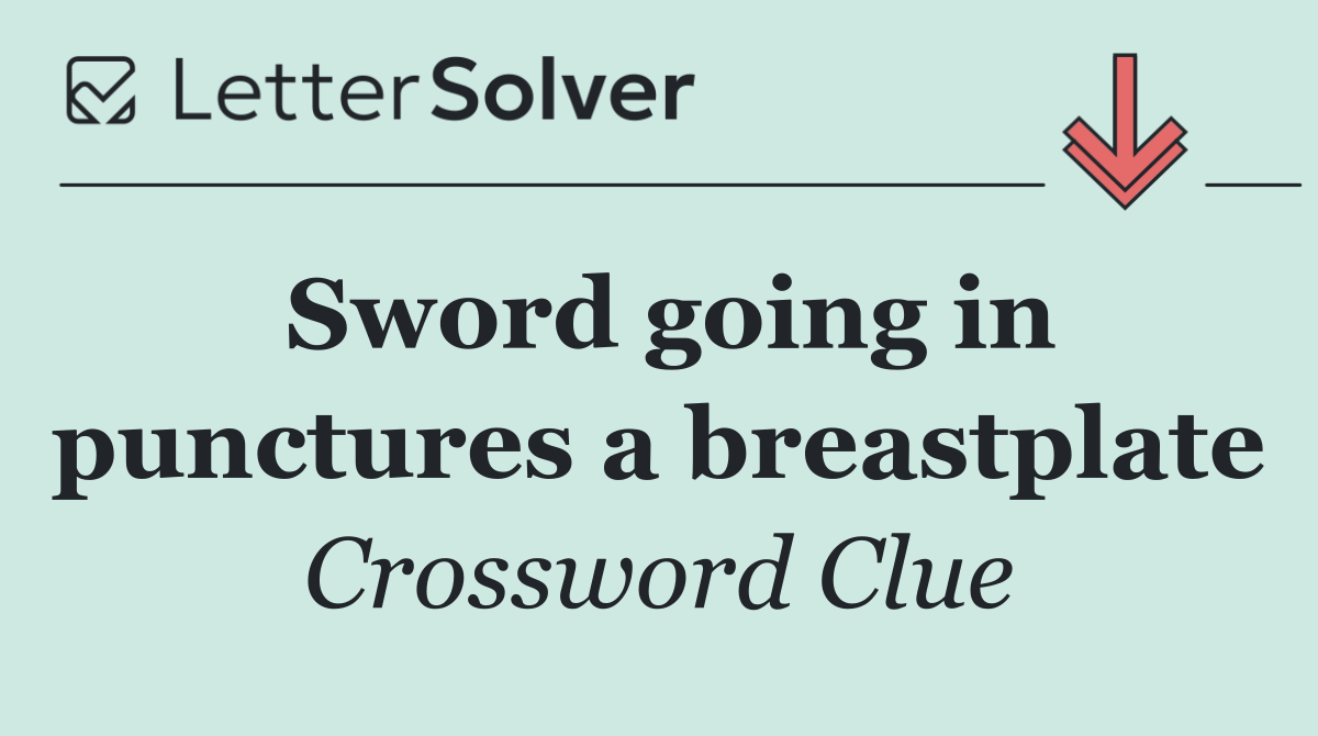 Sword going in punctures a breastplate