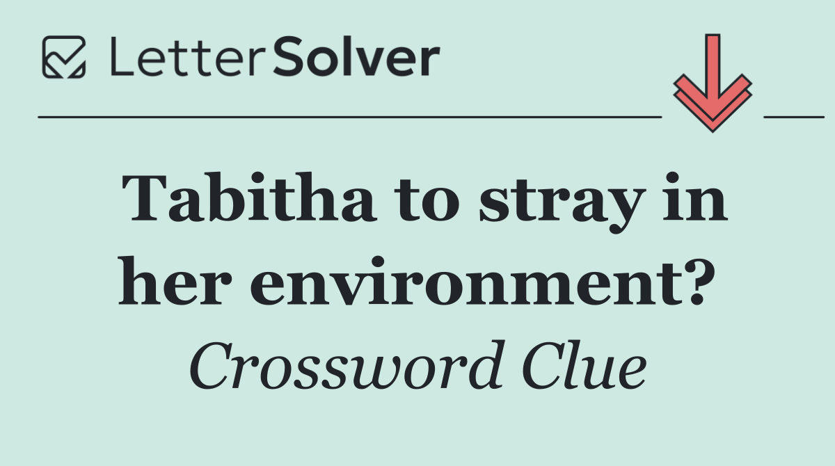Tabitha to stray in her environment?